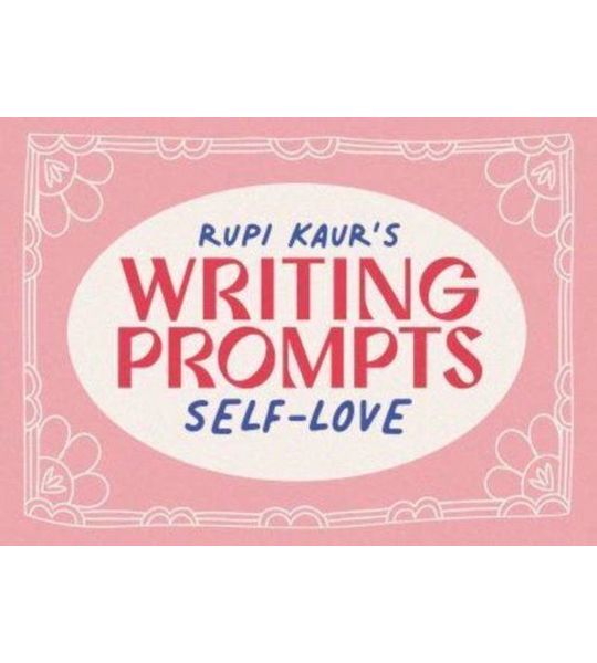 Rupi Kaur's Writing Prompts Self-love